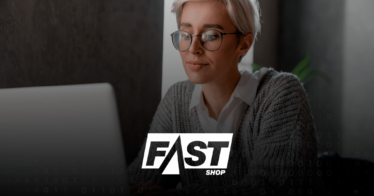 Case Fast Shop: saiba a diferença de falar para o seu consumidor