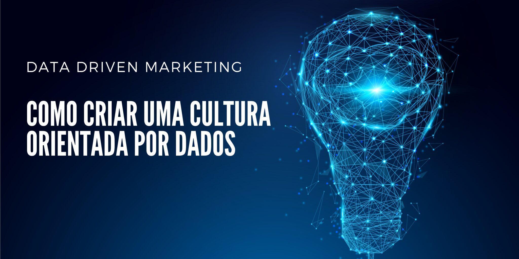Data Driven Marketing: como criar uma cultura orientada por dados ...