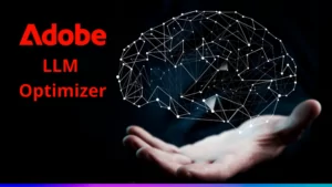 Adobe LLM Optimizer como garantir que sua marca seja a resposta na era da IA generativa