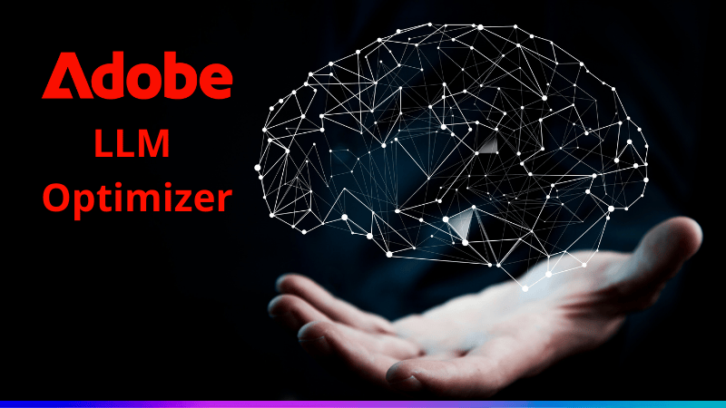 Adobe LLM Optimizer como garantir que sua marca seja a resposta na era da IA generativa